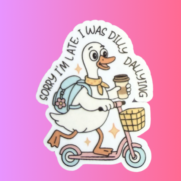 Funny Duck Sticker “Sorry I’m Late I Was Dilly Dallying” | Cute Aesthetic Sticker | Laptop Water Bottle Sticker | Funny Gift Idea | Planner Decor