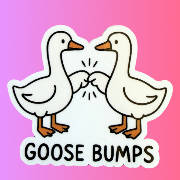 Funny Goose Bumps Sticker | Cute Goose Sticker | Pun Sticker | Waterproof Vinyl Laptop Sticker | Aesthetic Animal Sticker | Gift for Friends